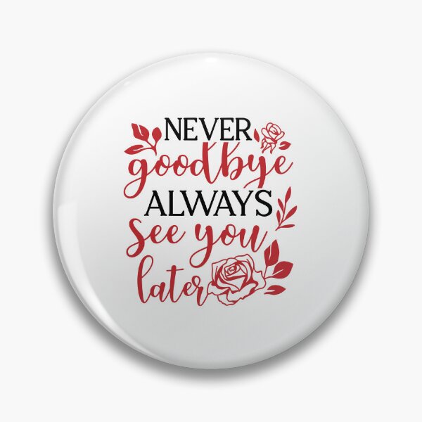 Item preview, Never Good Bye Always See You Later designed and sold by Bdgatewood5.