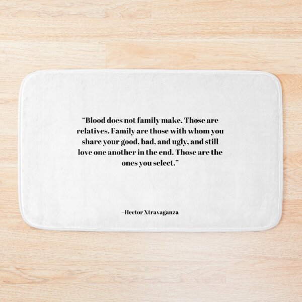 Item preview, Blood does not family make. Those are relatives. Family are those with whom you share your good, bad, and ugly, and still love one another in the end. Those are the ones you select. designed and sold by PopCultureArtShop.