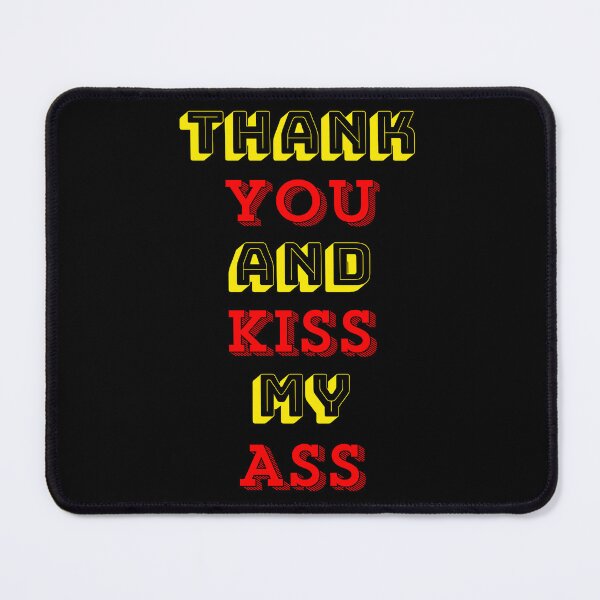 Item preview, Thank You And Kiss My Ass designed and sold by TheDarkStone.