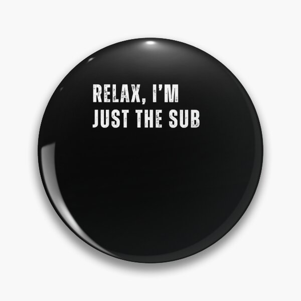 Item preview, Relax, I’m Just the Sub designed and sold by nomanzy1.