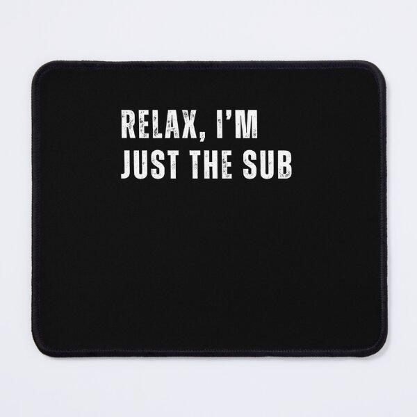 Item preview, Relax, I’m Just the Sub designed and sold by nomanzy1.