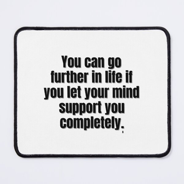 Item preview, You can go further in life if you let your mind support you completely. designed and sold by Finds.