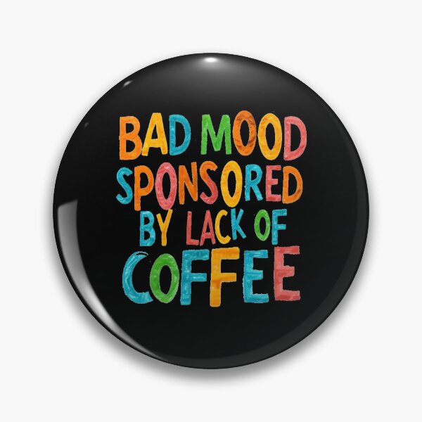 Item preview, Bad Mood Sponsored by Lack of Coffee designed and sold by Bliss Find And Design.