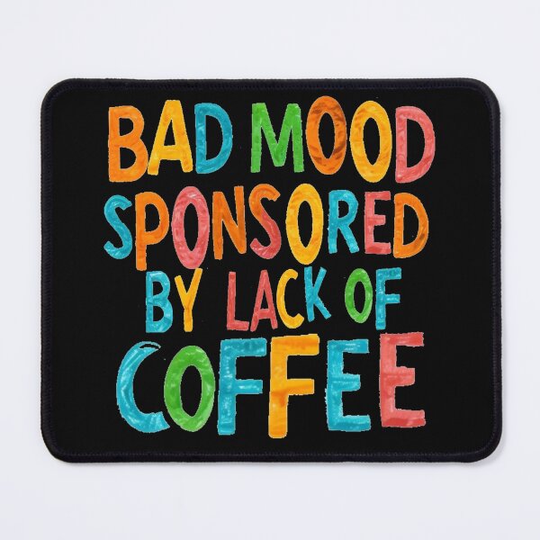Item preview, Bad Mood Sponsored by Lack of Coffee designed and sold by Bliss Find And Design.
