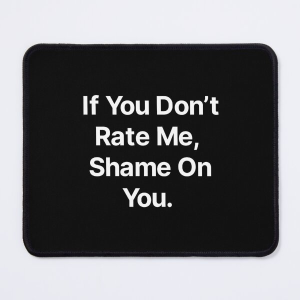 Item preview, If you don't rate me shame on you  designed and sold by TextAura™.