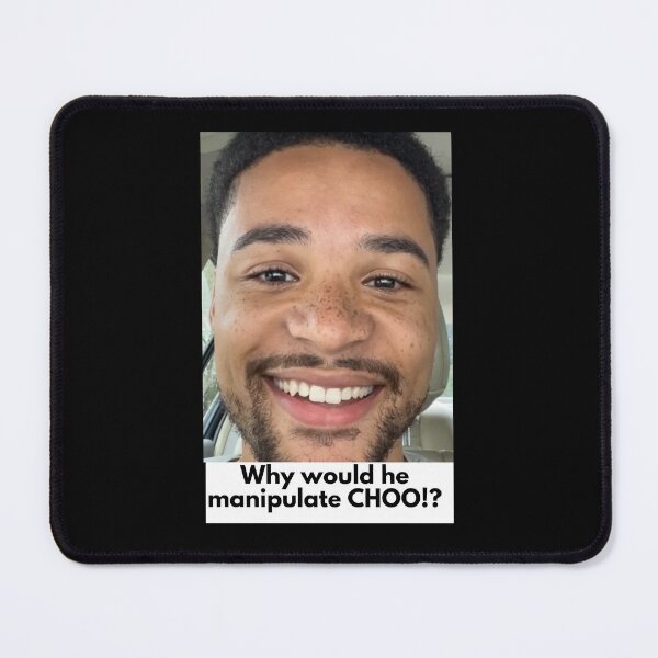 Item preview, why would he manipulate choo!? smooth papi meme did you give in tiktok designed and sold by cloudzer0000.