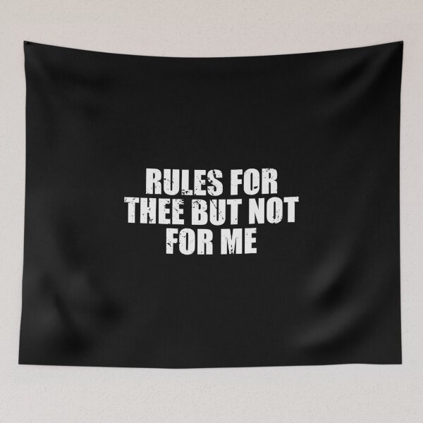 Item preview, Rules For Thee But Not For Me designed and sold by mhernaevily.