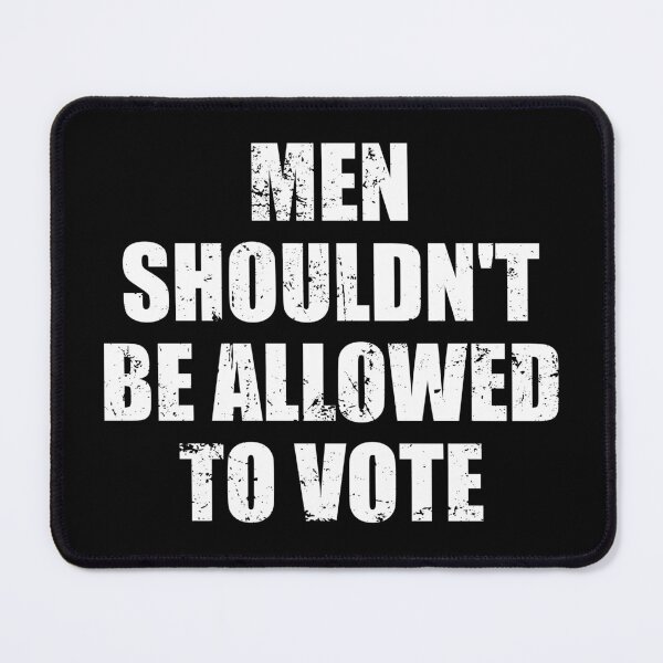 Item preview, Men Shouldn't Be Allowed To Vote designed and sold by mhernaevily.