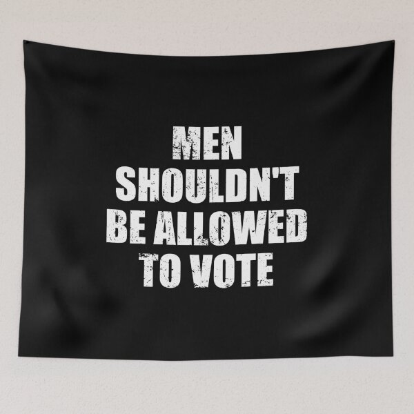 Item preview, Men Shouldn't Be Allowed To Vote designed and sold by mhernaevily.