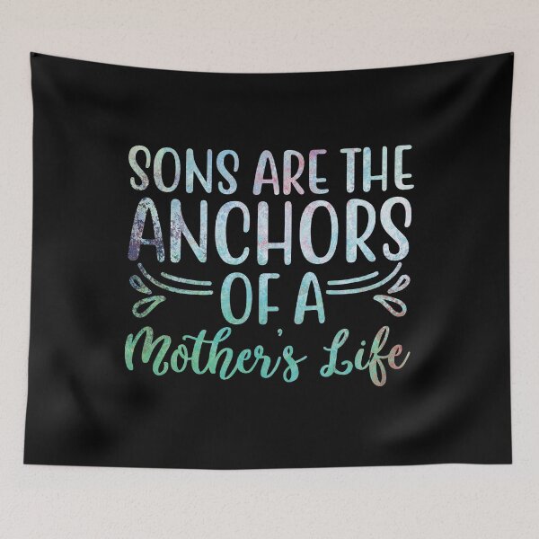 Item preview, Sons are the anchor of a mothers life designed and sold by Nomad-Maynard.