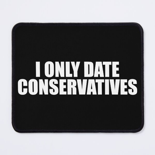 Item preview, I Only Date Conservatives designed and sold by mhernaevily.