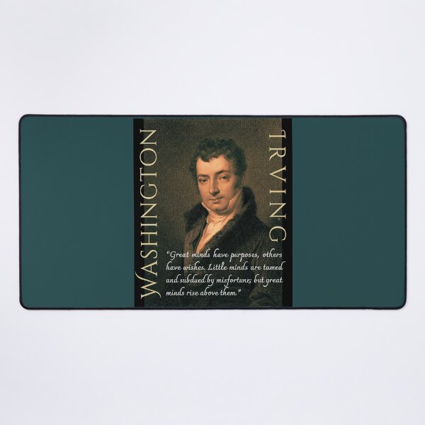 Item preview, Washington Irving quote: Great minds have purposes; others have wishes. Little minds are tamed and subdued by misfortune; but great minds rise above them. designed and sold by artbleed.