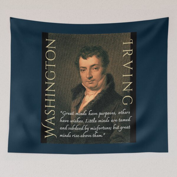 Item preview, Washington Irving quote: Great minds have purposes; others have wishes. Little minds are tamed and subdued by misfortune; but great minds rise above them. designed and sold by artbleed.