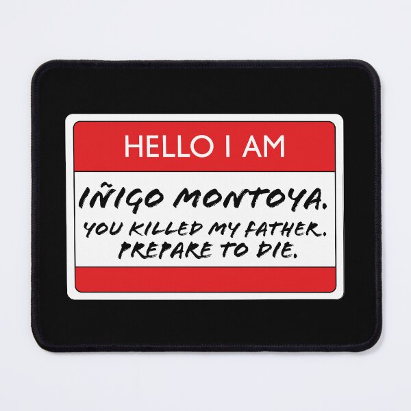 Item preview, Hello I am Inigo Montoya, you killed my father, prepare to die designed and sold by PAINTMONKEYS.