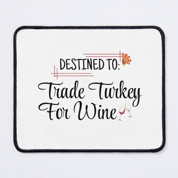 Item preview, Destined to Trade Turkey For Wine designed and sold by Kormix.