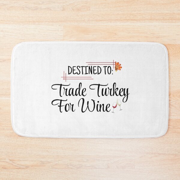 Item preview, Destined to Trade Turkey For Wine designed and sold by Kormix.