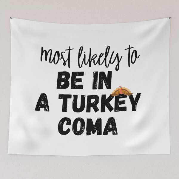 Item preview, Most likely to Be in a turkey coma designed and sold by Kormix.