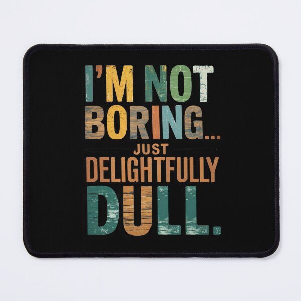 Item preview, "Distressed Color Text - 'I'm Not Boring... Just Delightfully Dull' designed and sold by OwlWorks.