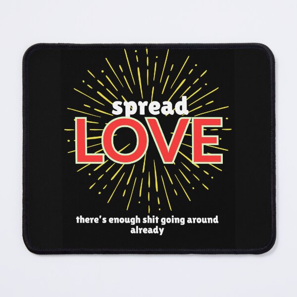 Item preview, Spread Love! There's enough shit going around already... (peace, love, kindness, humanity..lovers) designed and sold by Evie Gerontis.