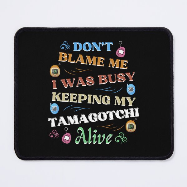Item preview, Don’t Blame Me; I Was Busy Keeping My Tamagotchi Alive – Funny 90s Kid Nostalgia Design designed and sold by DesignDazzles.