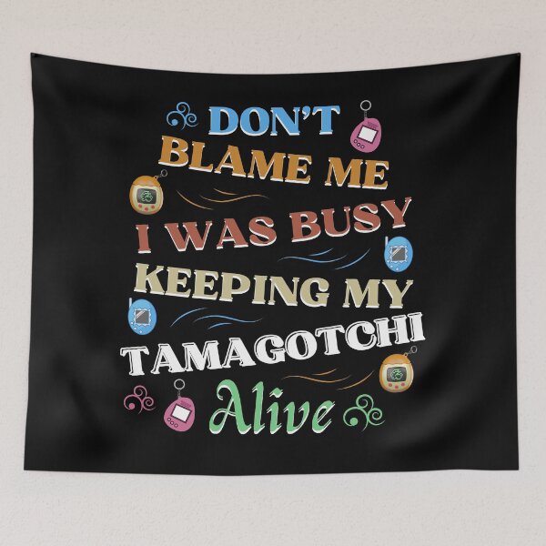 Item preview, Don’t Blame Me; I Was Busy Keeping My Tamagotchi Alive – Funny 90s Kid Nostalgia Design designed and sold by DesignDazzles.