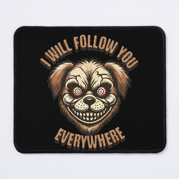 Item preview, I Will Follow You Anywhere Creepy Dog designed and sold by LuminOrb.