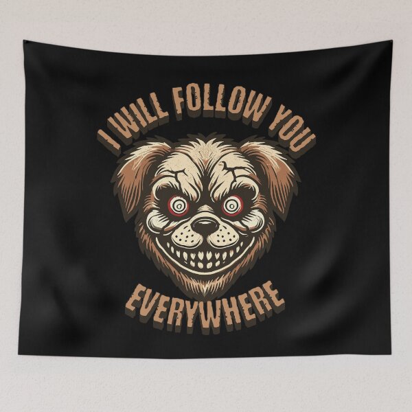 Item preview, I Will Follow You Anywhere Creepy Dog designed and sold by LuminOrb.