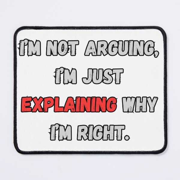 Item preview, I'm Not Arguing designed and sold by NomadicDreamer.