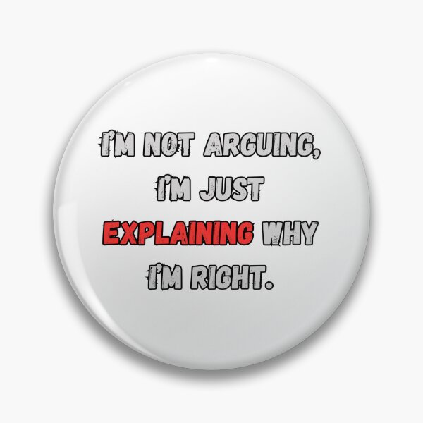 Item preview, I'm Not Arguing designed and sold by NomadicDreamer.