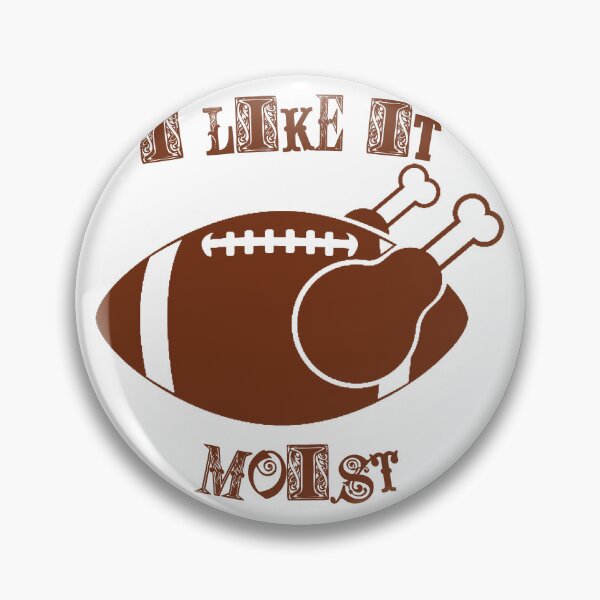 Item preview, I Like It Moist Funny Thanksgiving And Football Design  designed and sold by SwanAndStone.