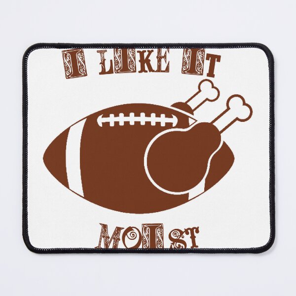 Item preview, I Like It Moist Funny Thanksgiving And Football Design designed and sold by SwanAndStone.