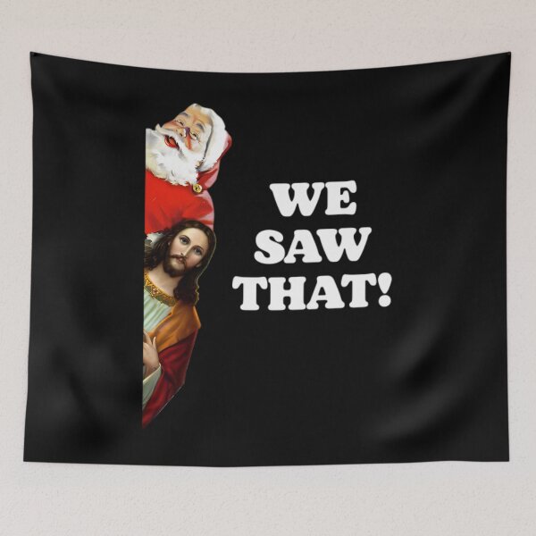Item preview, WE SAW THAT! Santa and Jesus Are Always Watching designed and sold by Gala-Zae.