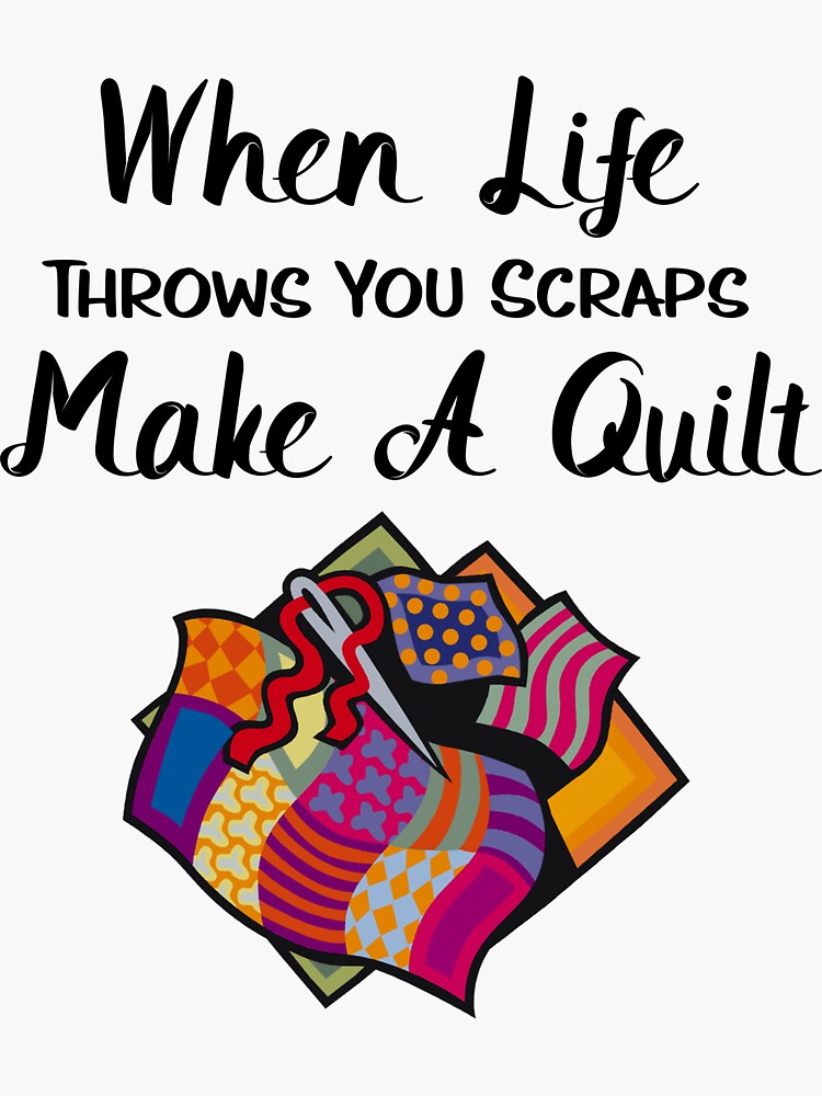 Funny Quilting Gifts - When Life Throws You Scraps Make A Quilt Sticker  for Sale by WUOdesigns