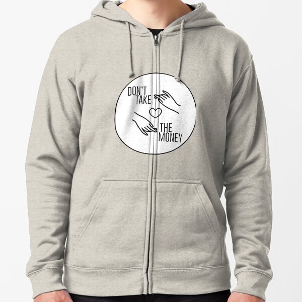 Dont Take The Money Hoodies Sweatshirts for Sale Redbubble