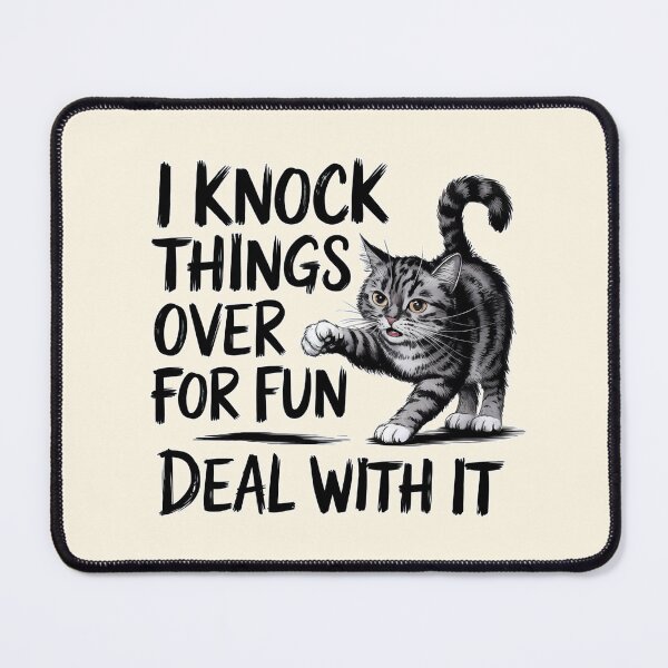 Item preview, I Knock Things Over for Fun Deal with It Cat designed and sold by Dream-Fab.