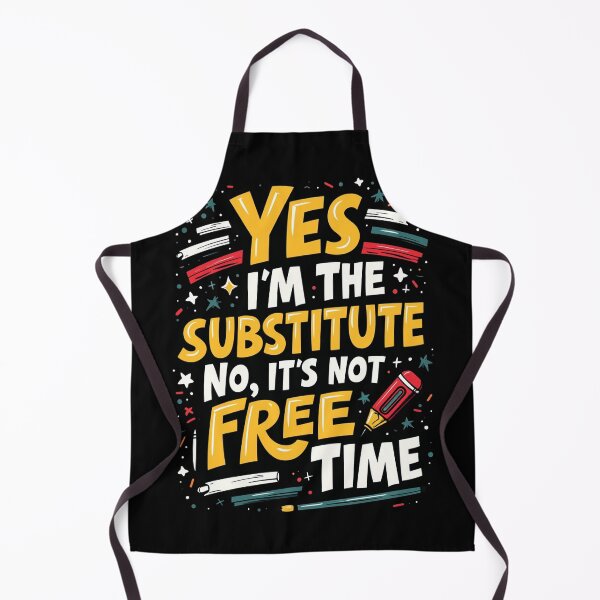 Item preview, Yes, I’m the Substitute. No, It’s Not Free Time designed and sold by nomanzy1.