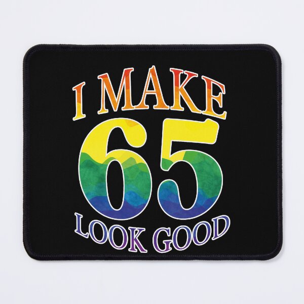 Item preview, I Make 65 Look Good Rainbow Birthday Design designed and sold by Raise2Shine.