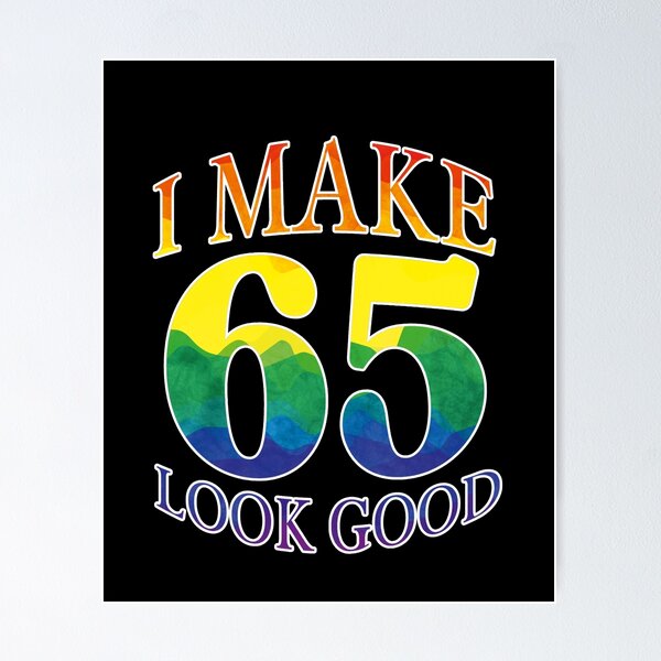 Item preview, I Make 65 Look Good Rainbow Birthday Design designed and sold by Raise2Shine.