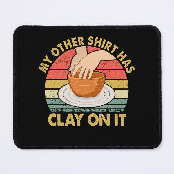 Item preview, My Other Shirt Has Clay On It Pottery Potter Ceramicist designed and sold by Rahjihan.