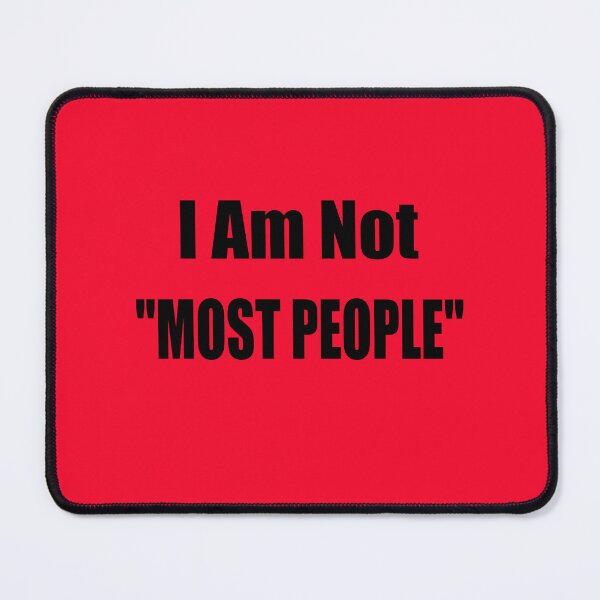 Item preview, I Am Not "Most People" designed and sold by fz80ld.