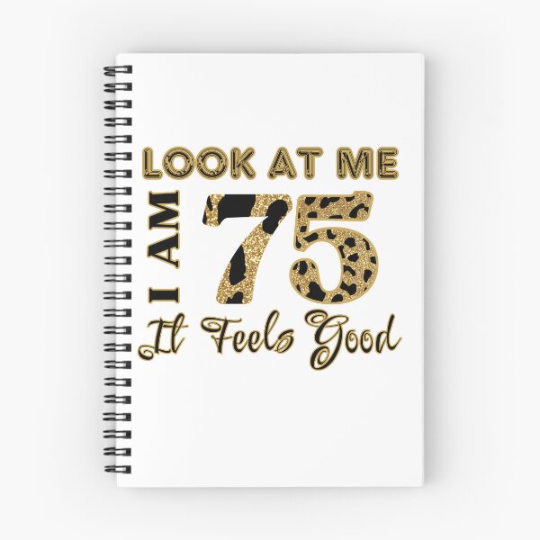 Item preview, Look At Me, I am 75 It Feels Good Design designed and sold by Raise2Shine.