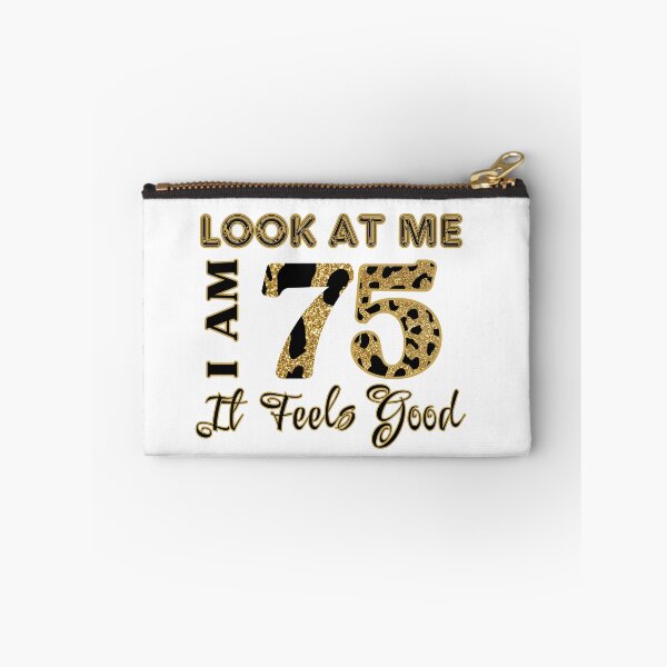 Item preview, Look At Me, I am 75 It Feels Good Design designed and sold by Raise2Shine.