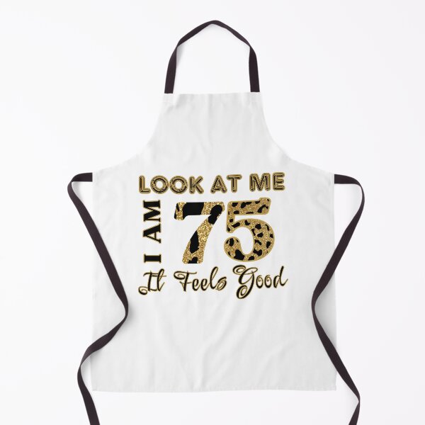 Item preview, Look At Me, I am 75 It Feels Good Design designed and sold by Raise2Shine.