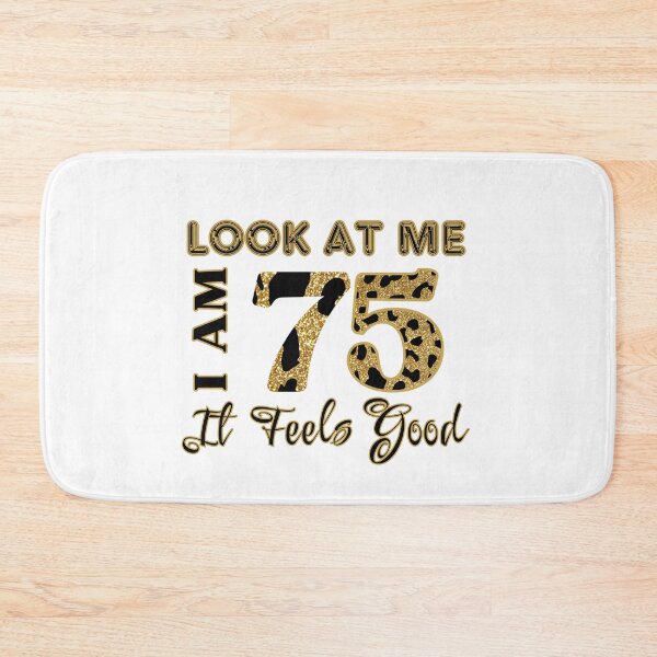 Item preview, Look At Me, I am 75 It Feels Good Design designed and sold by Raise2Shine.