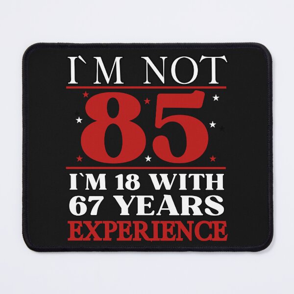 Item preview, I`M NOT 85, I`M 18 With 67 Years Experience Birthday Design designed and sold by Raise2Shine.