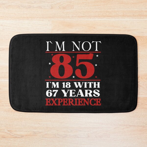 Item preview,  I`M NOT 85, I`M 18 With 67 Years Experience Birthday Design designed and sold by Raise2Shine.