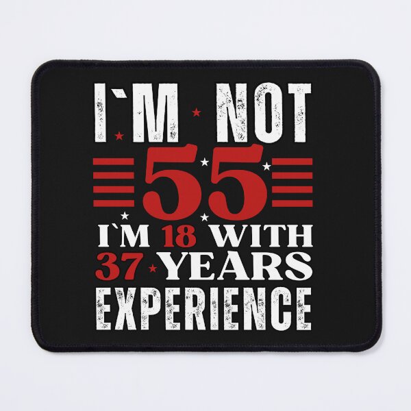 Item preview, I`M NOT 55, I`M 18 With 37 Years Experience Birthday Design designed and sold by Raise2Shine.