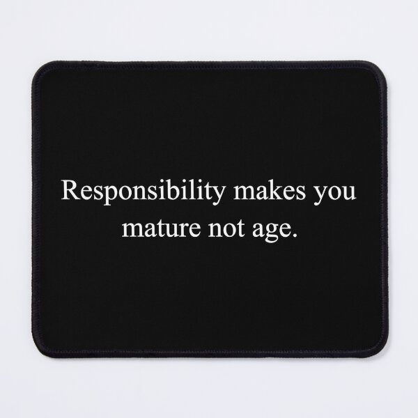Item preview, Responsibility makes you mature not age. designed and sold by designing01Ar3.