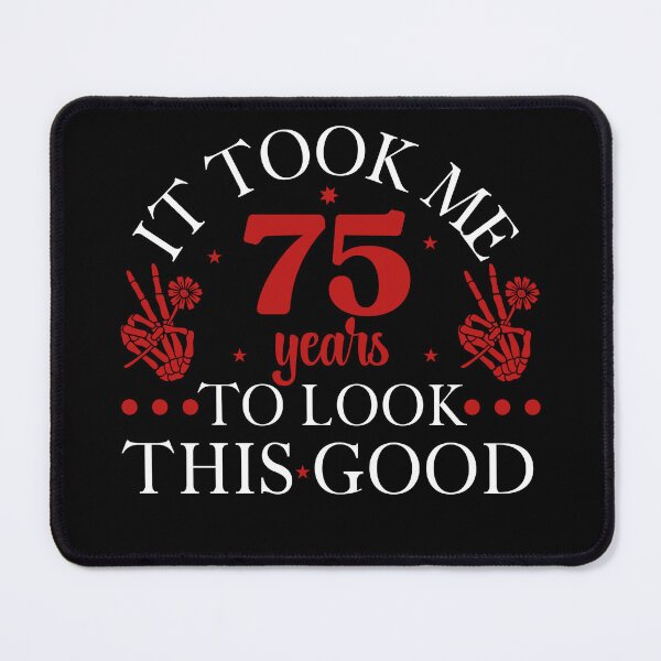 Item preview, IT Took Me 75 Years To Look This Good Birthday Design designed and sold by Raise2Shine.