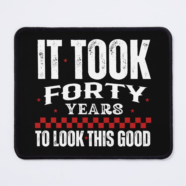 Item preview, IT Took  Me Forty Years To Look This Good Birthday Design designed and sold by Raise2Shine.